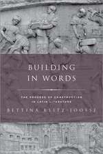 Building in Words: The Process of Construction in Latin Literature