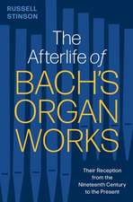 The Afterlife of Bach's Organ Works: Their Reception from the Nineteenth Century to the Present