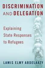 Discrimination and Delegation: Explaining State Responses to Refugees