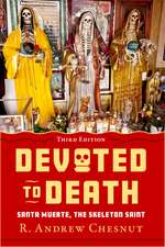 Devoted to Death: Santa Muerte, the Skeleton Saint