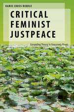 Critical Feminist Justpeace: Grounding Theory in Grassroots Praxis