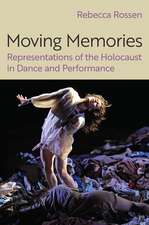 Moving Memories: Representations of the Holocaust in Dance and Performance