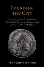 Founding the City: Statecraft and Urbanism in Northeast Africa and Southwest Asia, c. 200–100 BCE