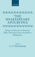 The Shakespeare Apocrypha: Being a Collection of Fourteen Plays Which Have Been Ascribed to Shakespeare