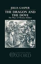 The Dragon and the Dove: The Plays of Thomas Dekker