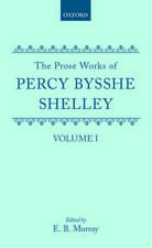 The Prose Works of Percy Bysshe Shelley: Volume I