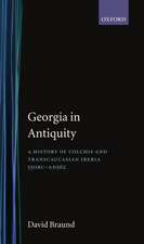 Georgia in Antiquity: A History of Colchis and Transcaucasian Iberia, 550 BC-AD 562