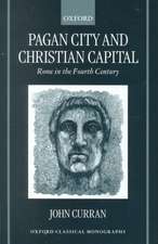 Pagan City and Christian Capital: Rome in the Fourth Century