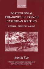 Postcolonial Paradoxes in French Caribbean Writing: Césaire, Glissant, Condé