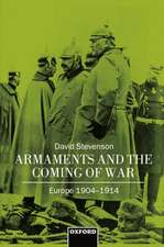 Armaments and the Coming of War: Europe 1904-1914