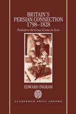 Britain's Persian Connection 1798-1828: Prelude to the Great Game in Asia