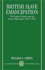 British Slave Emancipation: The Sugar Colonies and the Great Experiment 1830-1865