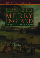 The Rise and Fall of Merry England: The Ritual Year 1400-1700