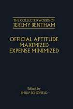 The Collected Works of Jeremy Bentham: Official Aptitude Maximized, Expense Minimized