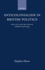 Anticolonialism in British Politics: The Left and the End of Empire 1918-1964