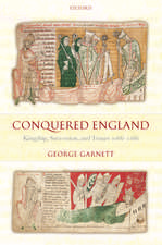 Conquered England: Kingship, Succession, and Tenure 1066-1166