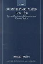 Johann Heinrich Alsted 1588-1638: Between Renaissance, Reformation, and Universal Reform