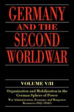 Germany and the Second World War: Volume V/II: Organization and Mobilization in the German Sphere of Power: Wartime Administration, Economy, and Manpower Resources 1942-1944/5