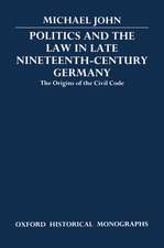 Politics and the Law in Late Nineteenth-Century Germany: The Origins of the Civil Code