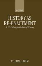 History as Re-enactment: R. G. Collingwood's Idea of History