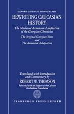 Rewriting Caucasian History: The Medieval Armenian Adaptation of the Georgian Chronicles. The Original Georgian Texts and The Armenian Adaptation