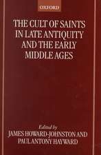 The Cult of Saints in Late Antiquity and the Early Middle Ages: Essays on the Contribution of Peter Brown