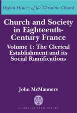 Church and Society in Eighteenth-Century France: Volume 1: The Clerical Establishment and its Social Ramifications