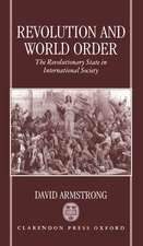 Revolution and World Order: The Revolutionary State in International Society