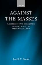 Against the Masses: Varieties of Anti-Democratic Thought Since the French Revolution