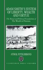 Adam Smith's System of Liberty, Wealth, and Virtue: The Moral and Political Foundations of The Wealth of Nations