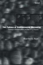 The Politics of Environmental Discourse: Ecological Modernization and the Policy Process