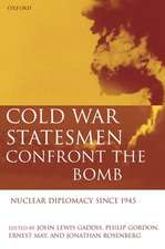 Cold War Statesmen Confront the Bomb: Nuclear Diplomacy Since 1945