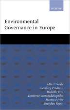 Environmental Governance in Europe: An Ever Closer Ecological Union?