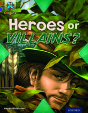 Project X Origins: Brown Book Band, Oxford Level 11: Heroes and Villains: Heroes or Villains?