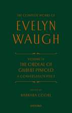 Complete Works of Evelyn Waugh: The Ordeal of Gilbert Pinfold: A Conversation Piece: Volume 14