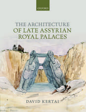 The Architecture of Late Assyrian Royal Palaces