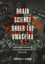 Brain Science under the Swastika: Ethical Violations, Resistance, and Victimization of Neuroscientists in Nazi Europe