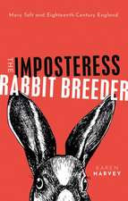 The Imposteress Rabbit Breeder: Mary Toft and Eighteenth-Century England