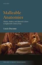 Malleable Anatomies: Models, Makers, and Material Culture in Eighteenth-Century Italy