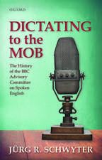 Dictating to the Mob: The History of the BBC Advisory Committee on Spoken English