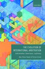 The Evolution of International Arbitration: Judicialization, Governance, Legitimacy