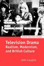 Television Drama: Realism, Modernism, and British Culture