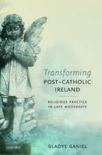 Transforming Post-Catholic Ireland: Religious Practice in Late Modernity