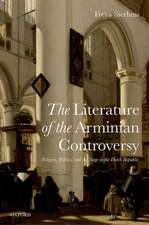 The Literature of the Arminian Controversy: Religion, Politics and the Stage in the Dutch Republic