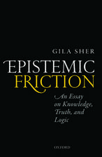 Epistemic Friction: An Essay on Knowledge, Truth, and Logic