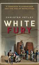 White Fury: A Jamaican Slaveholder and the Age of Revolution