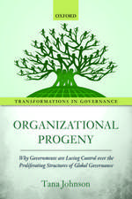 Organizational Progeny: Why Governments are Losing Control over the Proliferating Structures of Global Governance