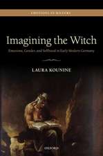 Imagining the Witch: Emotions, Gender, and Selfhood in Early Modern Germany