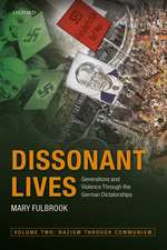 Dissonant Lives: Generations and Violence Through the German Dictatorships, Vol. 2: Nazism through Communism