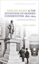 Edmund Burke and the Invention of Modern Conservatism, 1830-1914: An Intellectual History